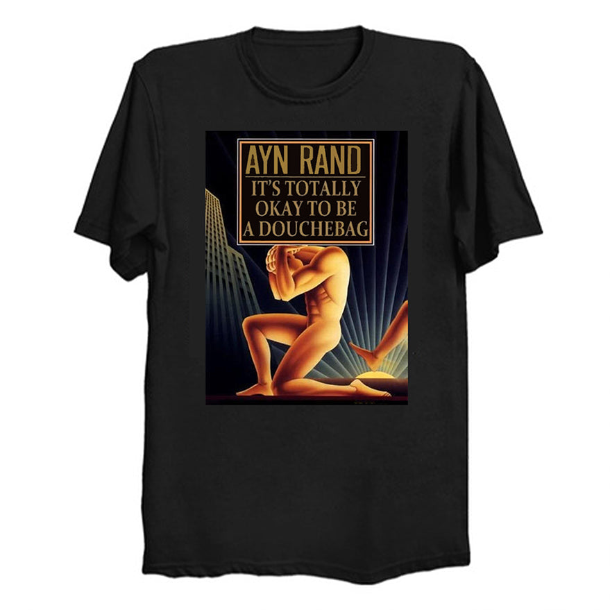 Ayn Rand - It's Totally Okay To Be Douchebag T-Shirt