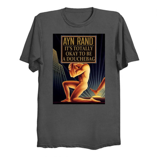 Ayn Rand - It's Totally Okay To Be Douchebag T-Shirt