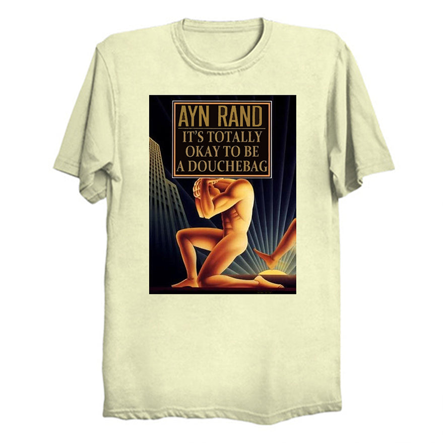 Ayn Rand - It's Totally Okay To Be Douchebag T-Shirt