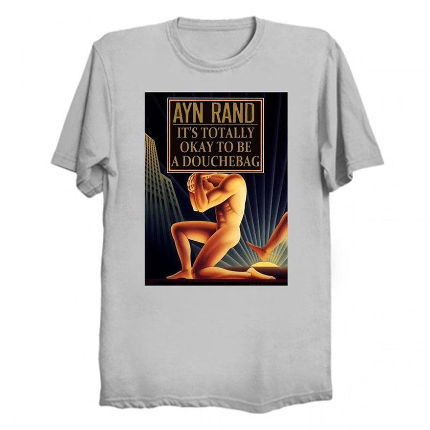 Ayn Rand - It's Totally Okay To Be Douchebag T-Shirt