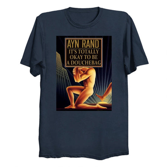 Ayn Rand - It's Totally Okay To Be Douchebag T-Shirt